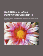 Harriman Alaska Expedition Volume 11
