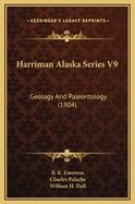 Harriman Alaska Series V9: Geology and Paleontology (1904)