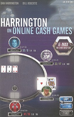 Harrington on Online Cash Games: 6-Max No-Limit Hold 'em - Harrington, Dan, and Robertie, Bill