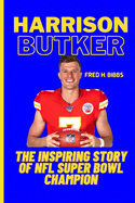 Harrison Butker: The Inspiring Story Of NFL Super Bowl Champion