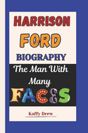 Harrison Ford Biography: The Man With Many Faces