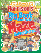 Harrison's Big Book of Illustrated Maze Adventures: A Personalised Book of Maze Puzzles for Kids Age 4-8 With Named Puzzle Pages