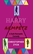 Harry Armpetz A Dark Romantic Comedy