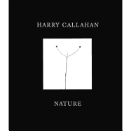 Harry Callahan: Nature - Callahan, Harry (Photographer), and Greenough, Sarah (Text by), and Szarkowski, John (Text by)
