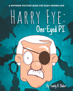 Harry Fye: One-Eyed PI: A Rhyming Picture Book for Busy Grown-Ups
