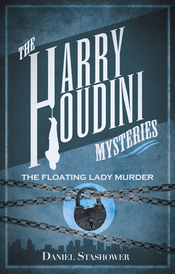 Harry Houdini Mysteries: The Floating Lady Murder - Stashower, Daniel