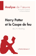 Harry Potter et la Coupe de feu de J. K. Rowling (Analyse de l'oeuvre): Analyse compl?te et r?sum? d?taill? de l'oeuvre