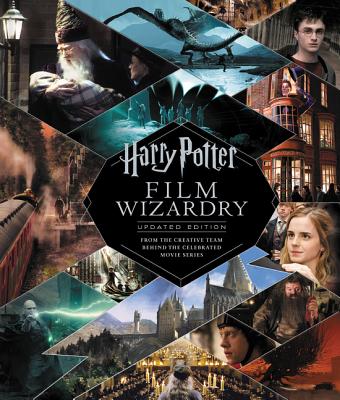 Harry Potter Film Wizardry: Updated Edition: From the Creative Team Behind the Celebrated Movie Series - Sibley, Brian