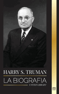 Harry S. Truman: La biografa de un presidente estadounidense que habla claro, las convenciones demcratas y el Estado independiente de Israel