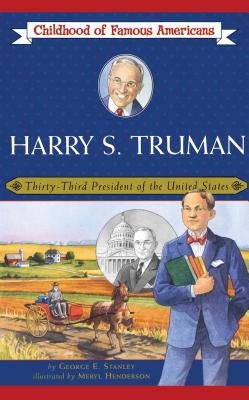 Harry S. Truman: Thirty-Third President of the United States - Stanley, George E