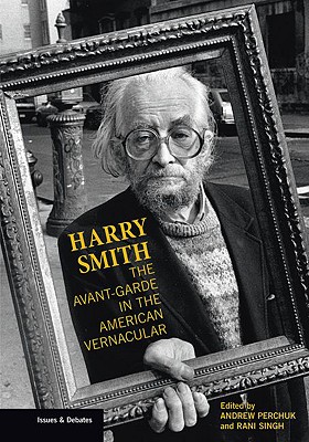Harry Smith: The Avant-Garde in the American Vernacular - Perchuk, Andrew (Editor), and Singh, Rani (Editor)