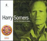 Harry Somers: The Fool; The Death of Enkidu - Alain Coulombe (bass); Andrea Grant (piano); Annalee Patipatanakoon (violin); Bardyhl Gievori (french horn);...