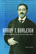 Harry T. Burleigh: From the Spiritual to the Harlem Renaissance