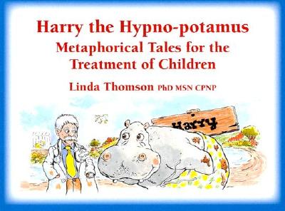 Harry the Hypno-Potamus: Metaphorical Tales for the Treatment of Children - Thomson, Linda