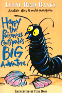 Harry the Poisonous Centipede's Big Adventure: Another Story to Make You Squirm - Banks, Lynne Reid