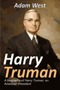 Harry Truman: A Biography of Harry Truman, an American President