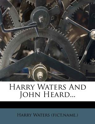 Harry Waters and John Heard... - (Fict Name ), Harry Waters