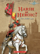 Harsh or Heroic?: The Middle Ages - Kenney, Karen