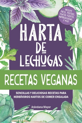 Harta de Lechugas: RECETAS VEGANAS - Sencillas y deliciosas recetas para herb?voros hartos de comer ensalada - Mayor, Arandana