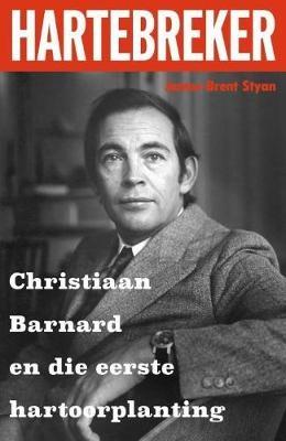 Hartebreker: Christiaan Barnard en die eerste hartoorplanting - Styan, James-Brent