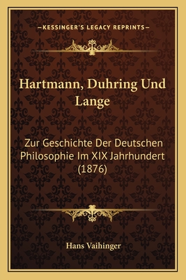 Hartmann, Duhring Und Lange: Zur Geschichte Der Deutschen Philosophie Im XIX Jahrhundert (1876) - Vaihinger, Hans