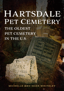 Hartsdale Pet Cemetery: The Oldest Pet Cemetery in the U.S.