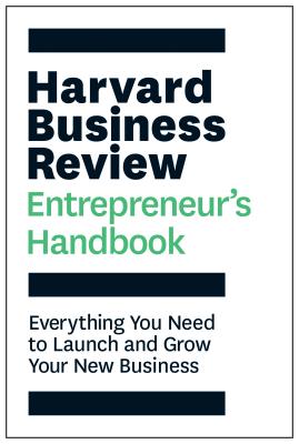 Harvard Business Review Entrepreneur's Handbook: Everything You Need to Launch and Grow Your New Business - Review, Harvard Business