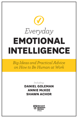Harvard Business Review Everyday Emotional Intelligence: Big Ideas and Practical Advice on How to Be Human at Work - Harvard Business Review, and Goleman, Daniel, and Boyatzis, Richard E.