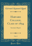 Harvard College, Class of 1894, Vol. 2: Secretary's Report (Classic Reprint)