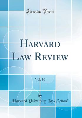 Harvard Law Review, Vol. 10 (Classic Reprint) - School, Harvard University Law