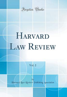 Harvard Law Review, Vol. 2 (Classic Reprint) - Association, Harvard Law Review Publishi