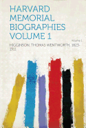 Harvard Memorial Biographies Volume 1