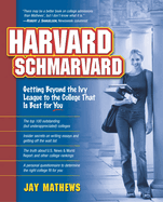 Harvard Schmarvard: Getting Beyond the Ivy League to the College That Is Best for You