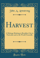 Harvest: A Melange Relating to Brooklyn City in Particular and to the World Generally (Classic Reprint)