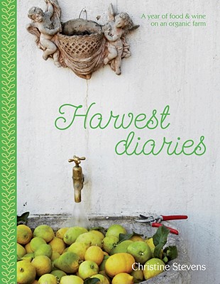 Harvest Diaries: A Year of Food & Wine on an Organic Farm - Stevens, Christine