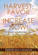 Harvest, Favor and Increase Now!: Seven (7) Undeniable Laws