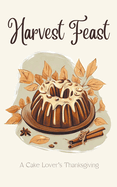 Harvest Feast: A Cake Lover's Thanksgiving