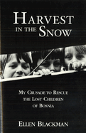Harvest in the Snow: My Crusade to Rescue the Lost Children of Bosnia