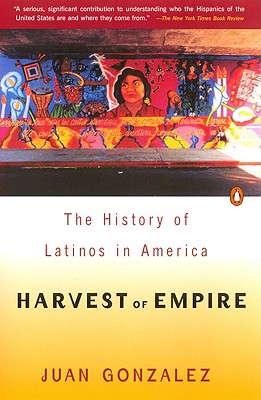 Harvest of Empire: A History of Latinos in America - Gonzalez, Juan