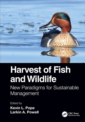 Harvest of Fish and Wildlife: New Paradigms for Sustainable Management - Pope, Kevin L (Editor), and Powell, Larkin A (Editor)