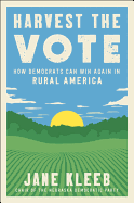 Harvest the Vote: How Democrats Can Win Again in Rural America