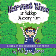 Harvest Time at Sheldon's Blueberry Farm: Book 2 in the Blueberry Boy Series