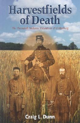 Harvestfields of Death: The Twentieth Indiana Volunteers of Gettysburg - Dunn, Craig L