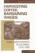 Harvesting Coffee, Bargaining Wages: Rural Labor Markets in Colombia, 1975-1990