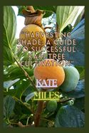 Harvesting Shade: A Guide to Successful Kaki Tree Cultivation: Cultivating Prosperity in Your Orchard with Practical Tips and Expert Insights