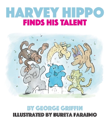 Harvey Hippo Finds His Talent - Griffin, George