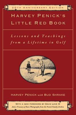 Harvey Penick's Little Red Book: Lessons and Teachings from a Lifetime in Golf - Penick, Harvey, and Love III, Davis (Introduction by)
