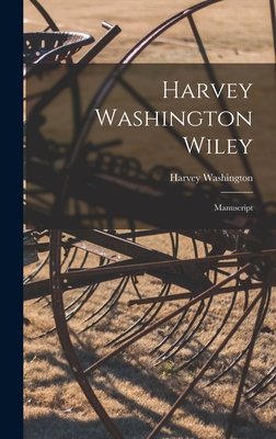 Harvey Washington Wiley: Manuscript - Wiley, Harvey Washington 1844-1930