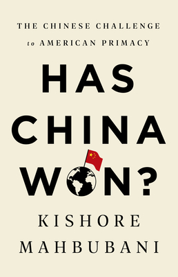 Has China Won?: The Chinese Challenge to American Primacy - Mahbubani, Kishore