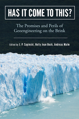 Has It Come to This?: The Promises and Perils of Geoengineering on the Brink - Sapinski, J.P. (Editor), and Buck, Holly Jean (Editor), and Malm, Andreas (Editor)